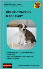 House-training Made Easy: Your Guide to a Clean Home and a Happy Dog - Safe and Stress-free Solutions for Every Dog Owner Trust. Connect. the Ultimate Guide for All Dog