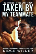 Taken by My Teammate: a Straight to Gay Mm First Time Erotica Short Story Straight Buds Experiment Book