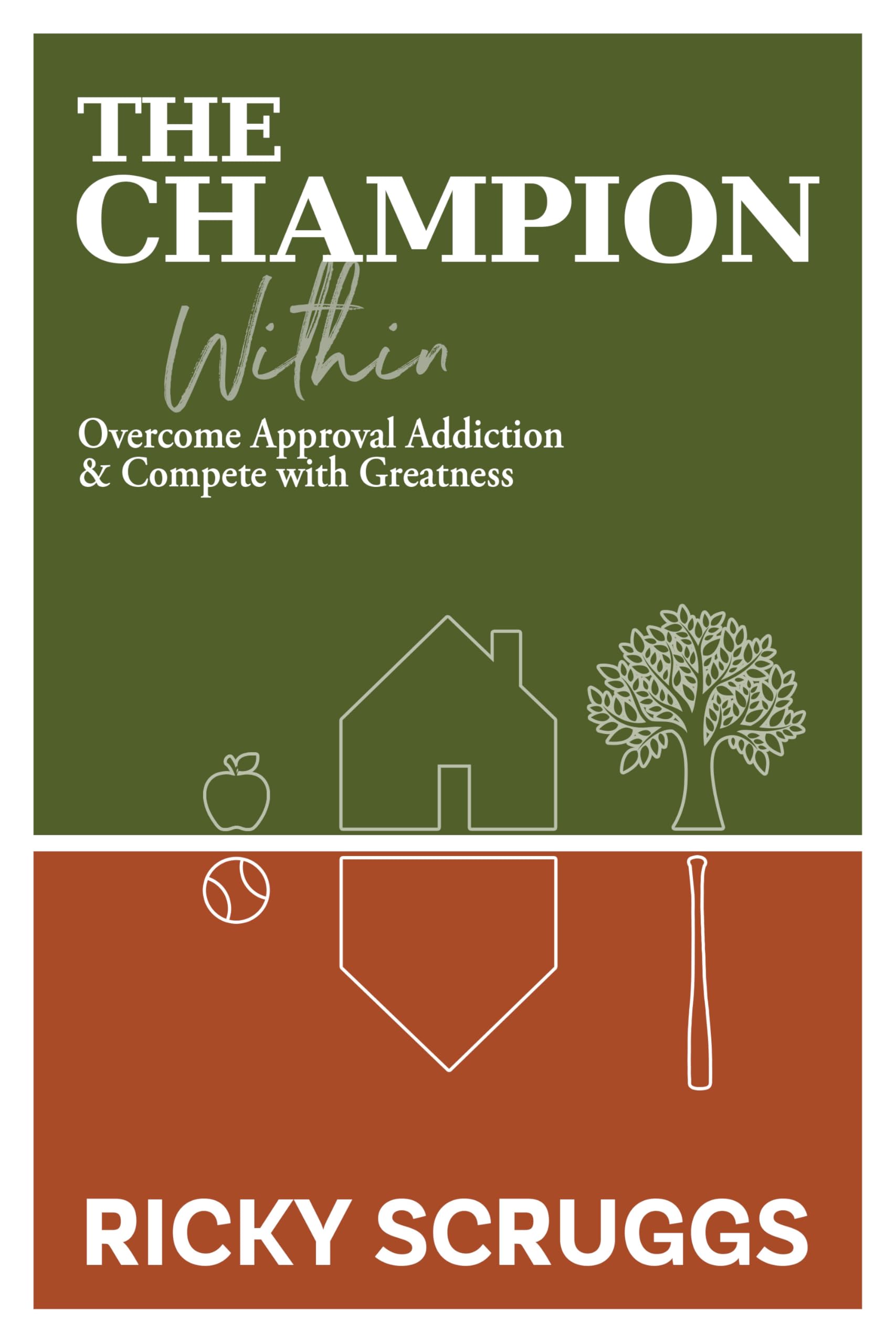 The Champion Within: Overcome Approval Addiction and Compete With Greatness