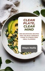 Clean Plate, Clear Mind: 200 Nourishing Recipes and the Busy Person's Guide to Stress-free Meal Planning