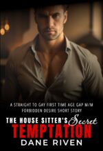 The House Sitter’s Secret Temptation: a Straight to Gay First Time Age Gap M/m Forbidden Desire Short Story