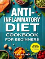 Anti-inflammatory Diet Cookbook for Beginners 2025: Simple, Science-backed Recipes to Reduce Inflammation, Heal Your Immune System, Improve Gut Health, ... for 2025 Diet