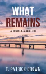 What Remains: a Thriller Kim Thrillers Book
