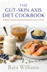 The Gut-skin Axis Diet Cookbook: 90 Anti-inflammatory Recipes to Heal Eczema, Psoriasis, Rosacea and Acne From the Inside Out