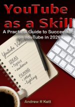 Youtube as a Skill: a Practical Guide to Succeeding on Youtube in 2026 R Kett's Youtube Series Book