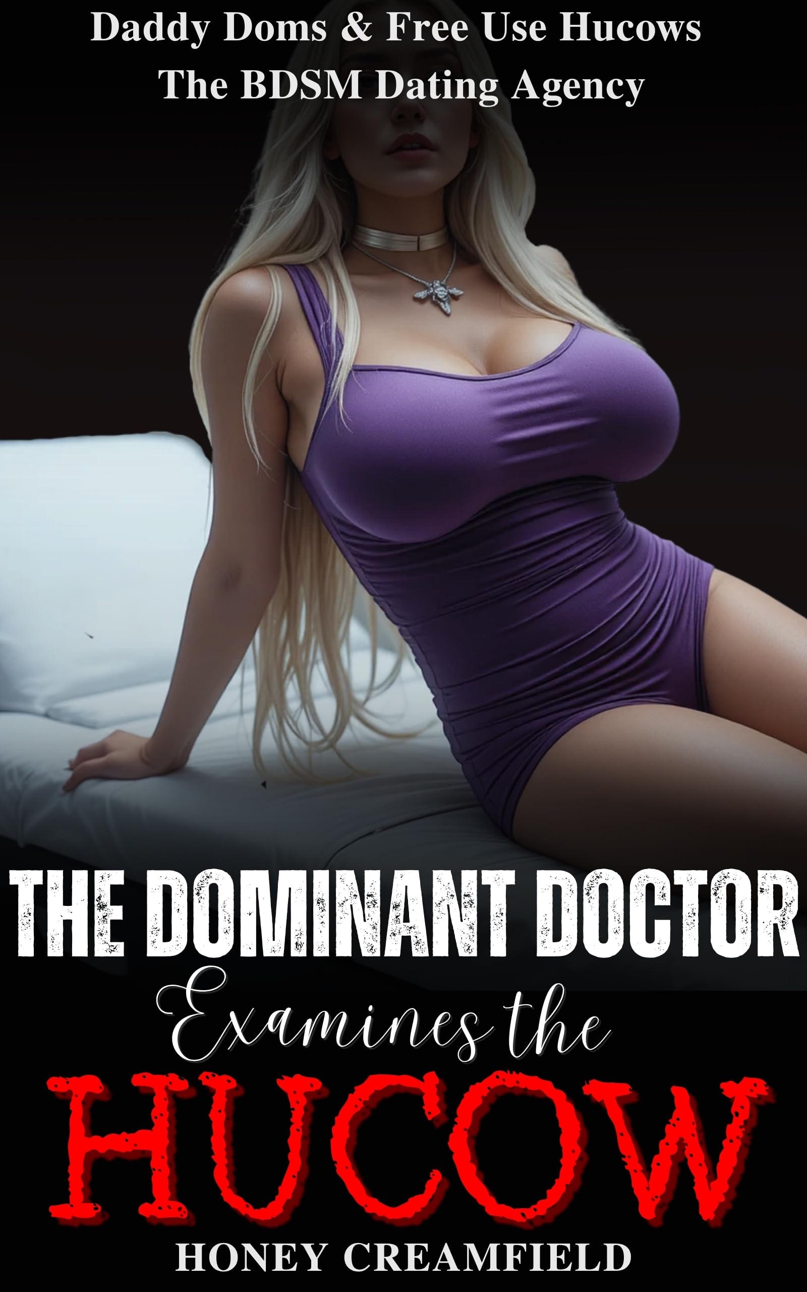 The Dominant Doctor Examines the Hucow Doms & Free Use Hucows: the Bdsm Dating Agency Book