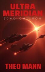 Echo Omicron: a Military Science Fiction Space Opera Action Adventure Novel Ultra Meridian Series Book