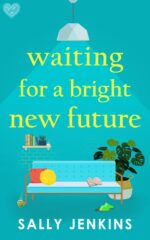 Waiting for a Bright New Future: a Page-turning and Uplifting Novel From Rna Award-winning Sally Jenkins