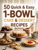 50 Quick and Easy 1-bowl Cake & Dessert Recipes: Simple Sweet Bakes Made With Minimal Mess Quick & Easy Recipes