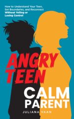 Angry Teen, Calm Parent: How to Understand Your Teen, Set Boundaries, and Reconnect Without Yelling or Losing Control