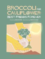 Broccoli and Cauliflower: Best Friends Forever: Broccoli and Cauliflower's Friendship Grows Through Perseverance, Composting, and the Magic of Gardening Chances in the Garden Book