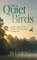 The Quiet Birds: a Parent's Guide to Teens, Substances, and the Science of Coming Back