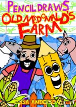 Pencil Draws Old Macdonald's Farm : a Funny and Interactive Children's Book for Kindergarten, Early Readers and Kids Ages 6-8 and Above the Pencil