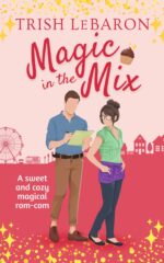 Magic in the Mix: a Magically Sweet Secret Identity Romcom