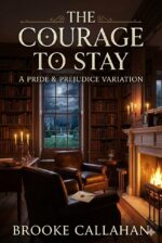 The Courage to Stay: a Pride and Prejudice Variation