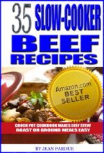 35 Slow Cooker Beef Recipes - Crock Pot Cookbook Makes Beef Stew, Roast or Ground Meals Easy