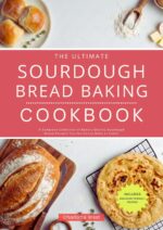 The Ultimate Sourdough Bread Baking Cookbook: a Complete Collection of Bakery Quality Sourdough Bread Recipes You Can Easily Make at Home!