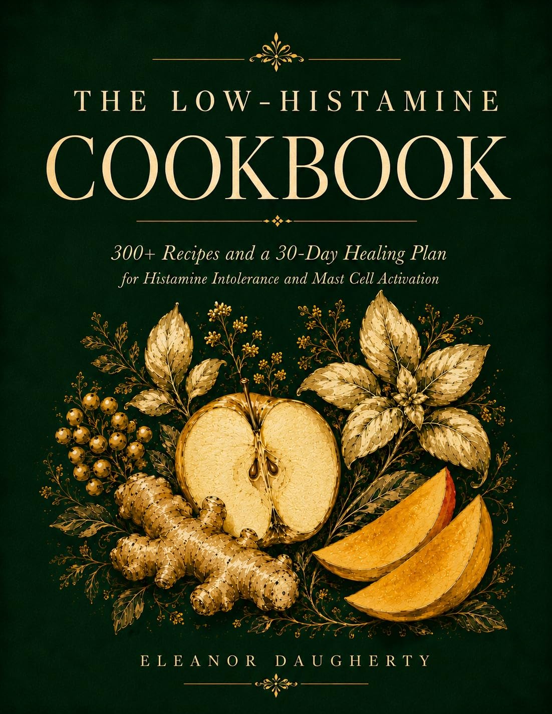 The Low-histamine Cookbook: 300+ Recipes and a 30-day Healing Plan for Histamine Intolerance and Mast Cell Activation