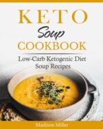 Keto Soup Cookbook: Low-carb Ketogenic Diet Soup Recipes Diet