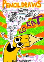 Pencil Draws to Eat : a Funny Interactive Children's Book for Kindergarten, Early Readers and Kids Ages 6-8 and Above the Pencil