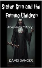 Sister Grin and the Famine Children: a Deviants™ Story Deviants™