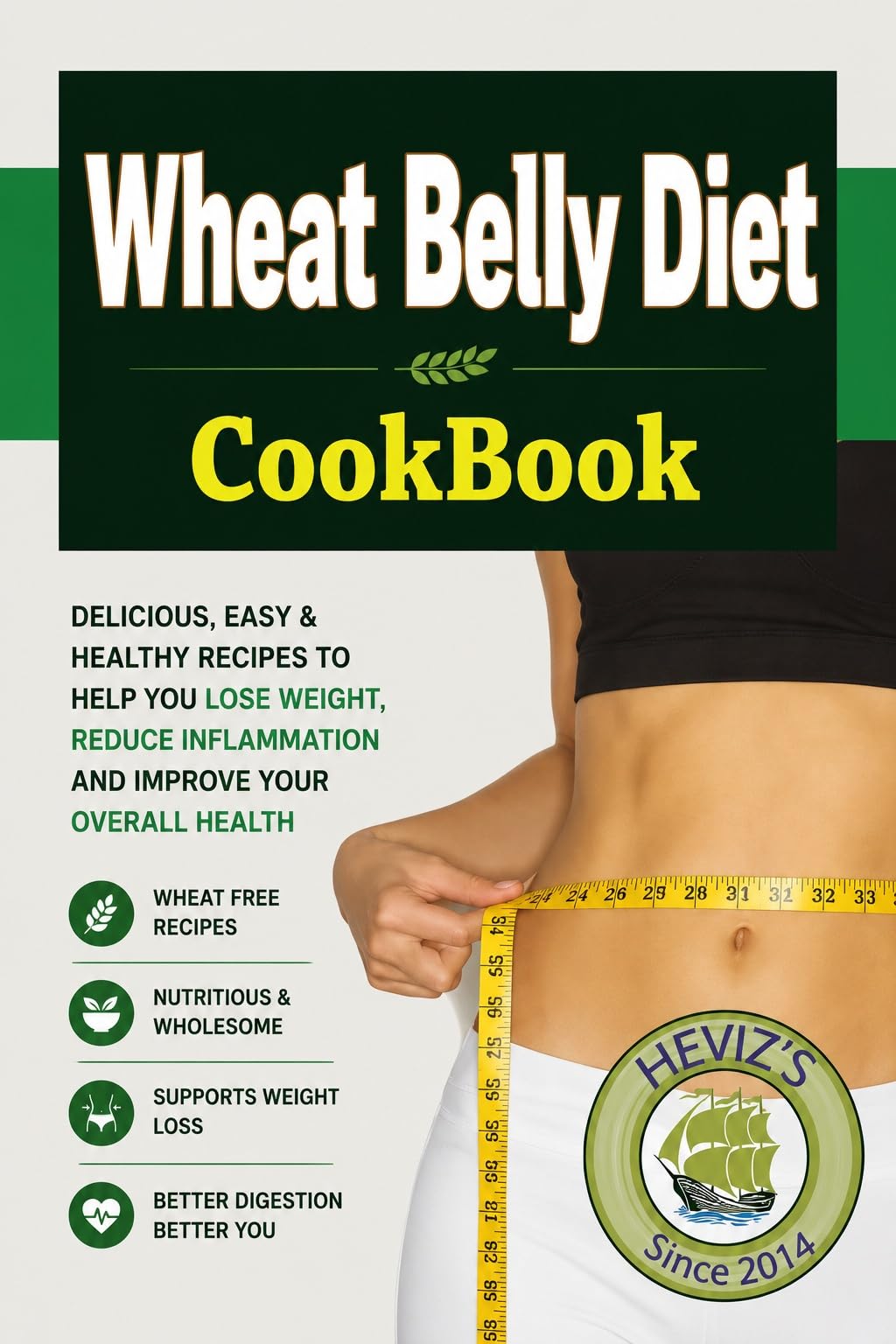 The Complete Wheat Belly Diet Cookbook for Beginners 100+ Easy Gluten-free Recipes to Burn Fat, Heal Your Gut & Feel Younger Naturally: 100+ Easy Wheat-free Recipes to Lose Belly Fat