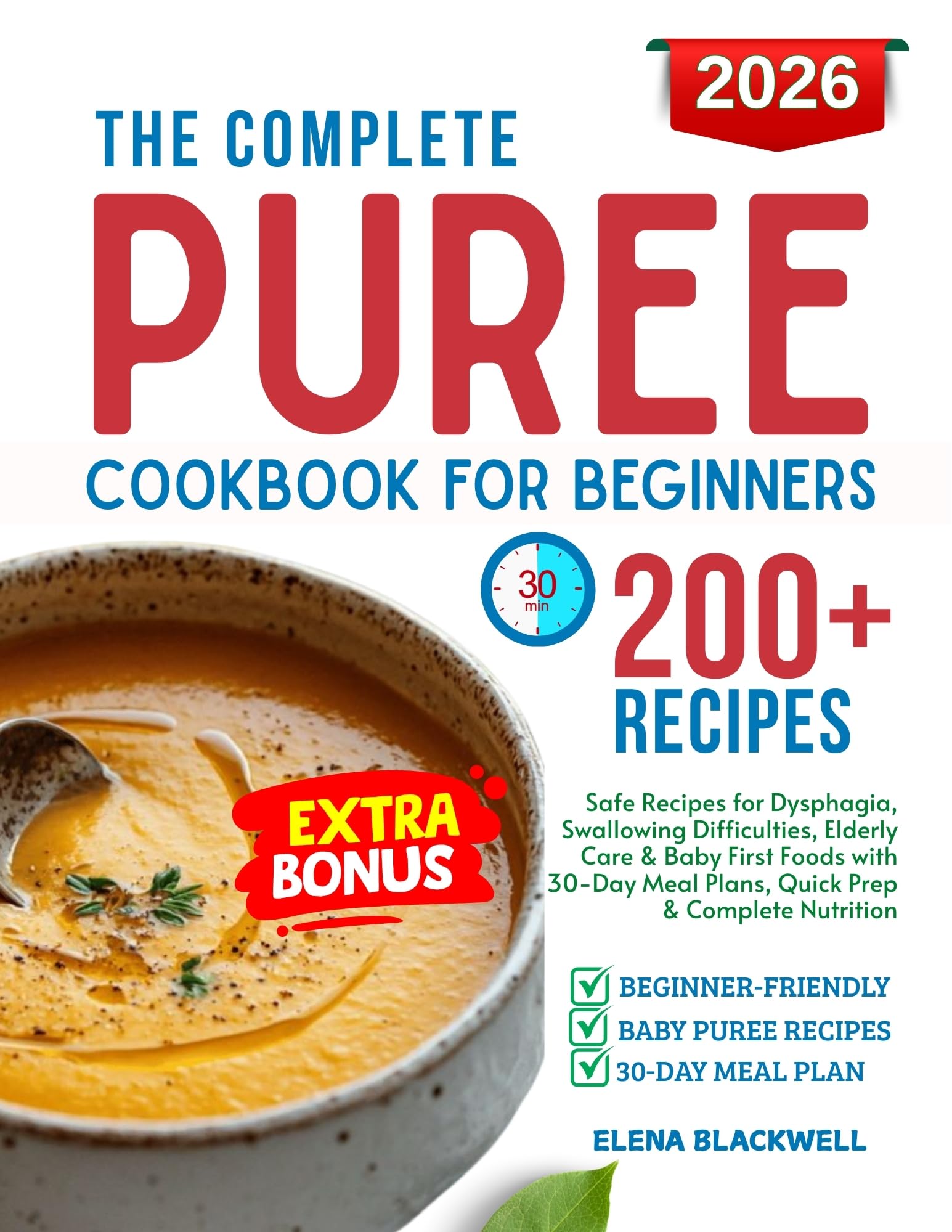 The Complete Puree Cookbook for Beginners: Safe Recipes for Dysphagia, Swallowing Difficulties, Elderly Care & Baby First Foods With 30-day Meal Plans, Quick Prep & Complete Nutrition