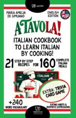 A Tavola! Italian Cookbook to Learn Italian by Cooking!: 21 Step by Step- Recipes for 160 Complete Italian Meals + 240 Word Vocabulary + Eating Habits ... Language and Lifestyle Kitchen