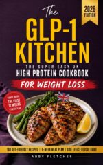 The Glp-1 Kitchen: the Super Easy Uk High Protein Cookbook: 100 Gut-friendly Weight Loss Recipes, 6-week Meal Plan and Side Effect Rescue Guide