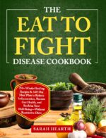 The Eat to Fight Disease Cookbook: 250+ Whole-healing Recipes & 120-day Meal Plan to Reduce Inflammation, Restore Gut Health, and Reclaim Your Well-being—without Restrictive Diets