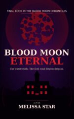 Blood Moon Eternal Final Book in the Blood Moon Chronicles: One Final Blood Moon. One Eternal Love. One Door That Should Never Open.