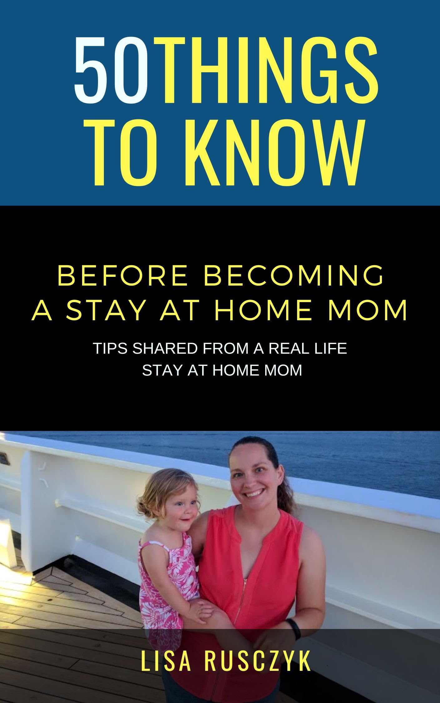 50 Things to Know Before Becoming a Stay at Home Mom: Tips Shared From a Real Life Stay at Home Mom Things to Know Becoming Series: Practical Guides ... Learning Skills, and Building Your