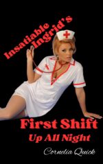 Insatiable Ingrid's First Shift: Up All Night