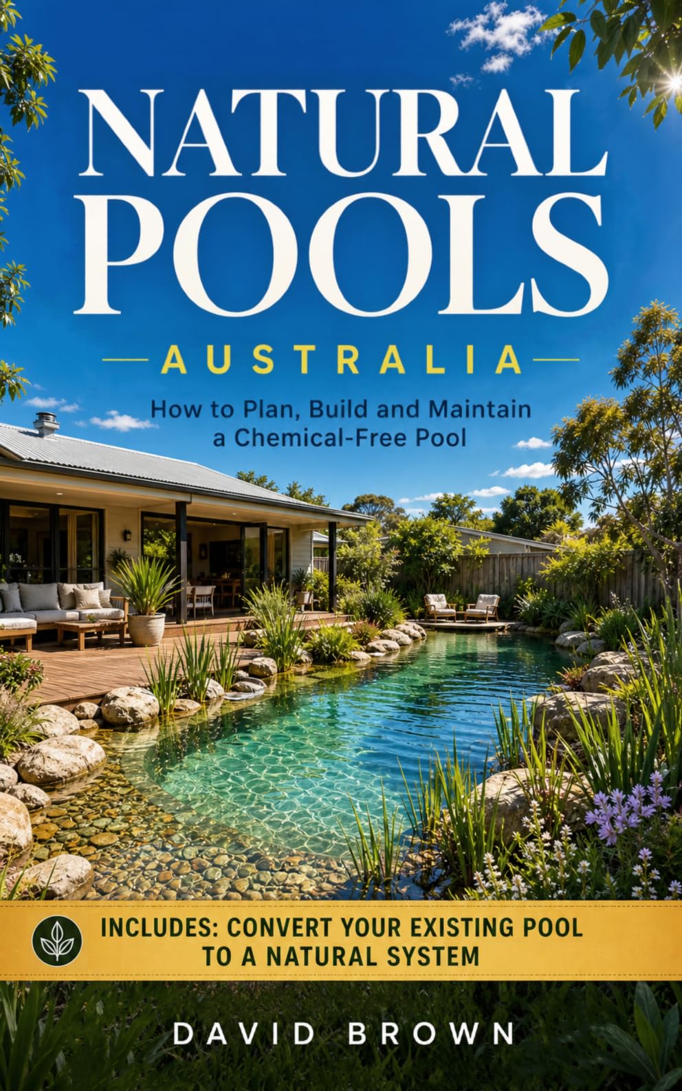 Natural Pools Australia: How to Plan, Build and Maintain a Chemical-free Pool