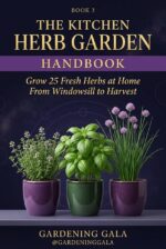 The Kitchen Herb Garden Handbook: Grow 25 Fresh Herbs at Home From Windowsill to Harvest Gardening Gala Home Growing