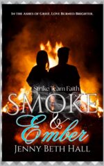 Smoke & Ember: a Smoke Jumper Second Chance, Off Limits, Romance Team Faith Book