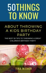 50 Things to Know About Throwing a Kids Birthday Party: the Best 50 Tips to Throwing a Great Children’s Birthday Party Things to Know About Life, ... Adults: Practical Guides for Everyday