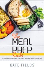The Meal Prep Code: Your Essential Guide to Living the Meal Prep Lifestyle