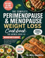 The Complete Perimenopause and Menopause Weight Loss Cookbook: 100+ Science-backed, Hormone-balancing Recipes for Women Over 40 to Reduce Hot Flashes, Shed Pounds, and Feel Younger.