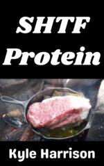Shtf Protein: the Complete Guide to Raising, Preserving, and Storing Meat When the Supply Chain Is Gone Post With Kyle Harrison Book