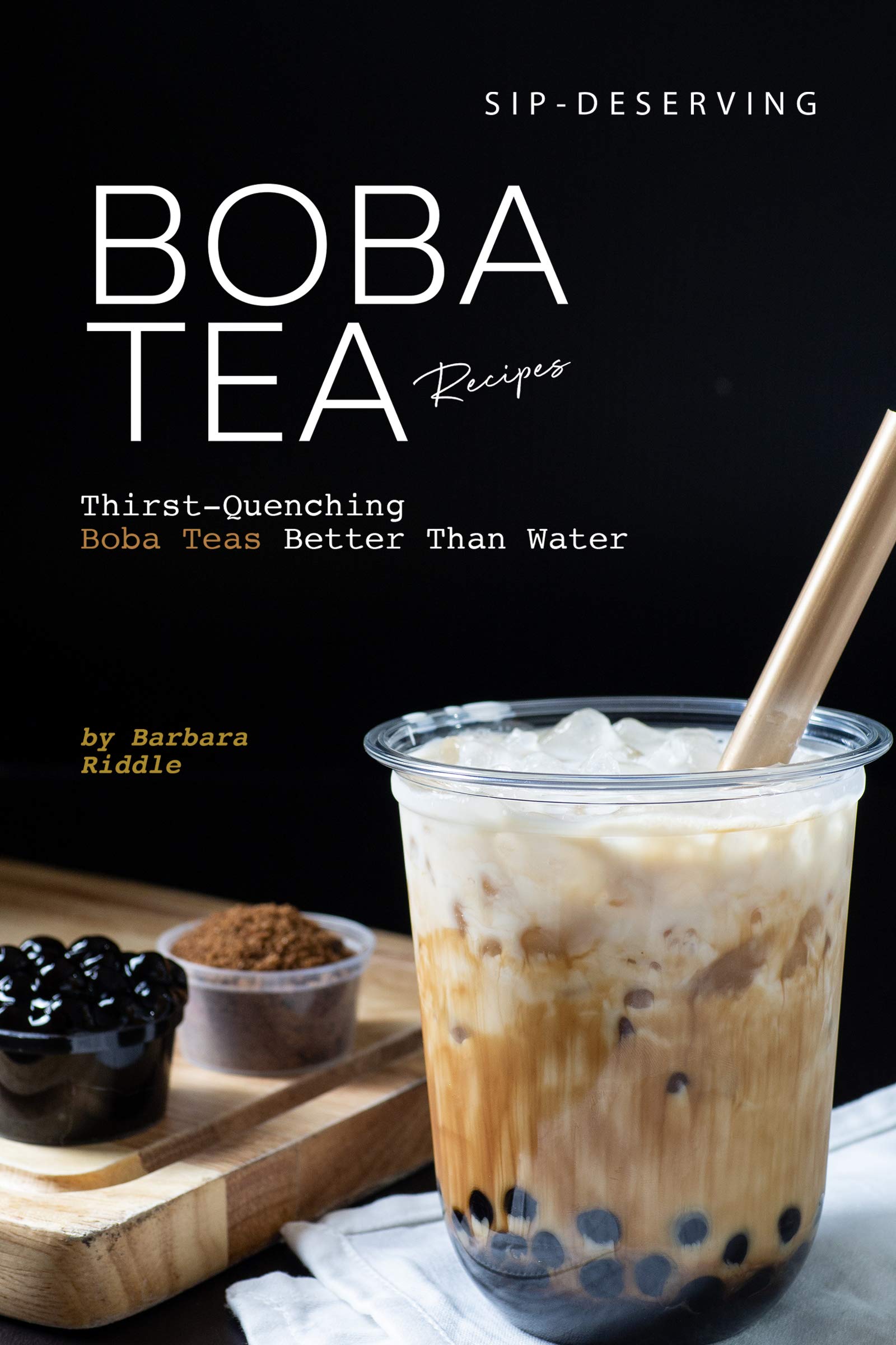 Sip-deserving Boba Tea Recipes: Thirst-quenching Boba Teas Better Than Water