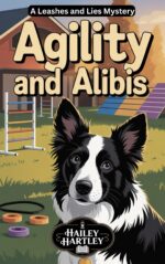 Agility and Alibis: a Leashes and Lies Mystery Leashes and Lies Mysteries Book
