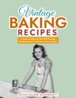 Vintage Baking Recipes: a Retro Cookbook That Will Provide the Best Bread and Pastry From the Past and Retro