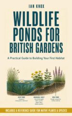 Wildlife Ponds for British Gardens: a Practical Guide to Building Your First Habitat