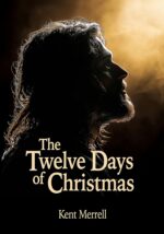 The Twelve Days of Christmas: the Twelve Most Important Days in the Life of Jesus Christ