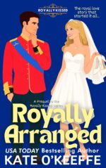 Royally Arranged: an Arranged Marriage Royal Romantic Comedy Prequel Clean, Closed-door Love Kissed: Royal Romantic
