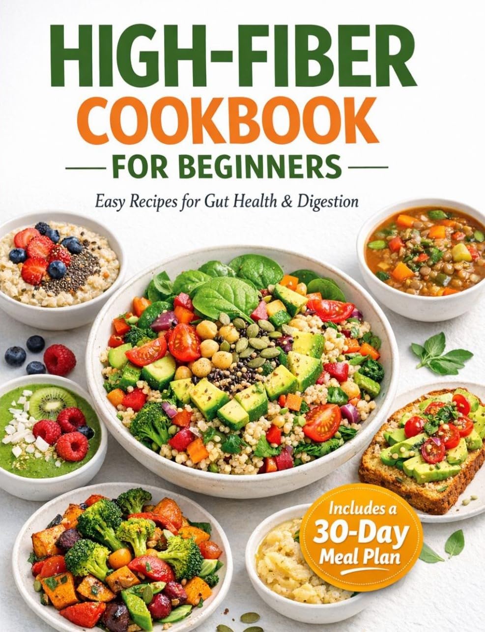 High-fiber Cookbook for Beginners: Easy and Delicious Recipes to Improve Gut Health, Support Digestion, and Boost Energy — Includes a 30-day Meal Plan & Gut Health Cookbook