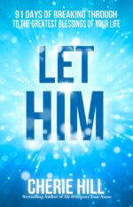 Let Him: 91 Days of Breaking Through to the Greatest Blessings of Your Life