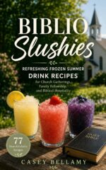 Biblio Slushies: Refreshing Frozen Summer Drink Recipes for Church Gatherings, Family Fellowship, and Biblical Hospitality