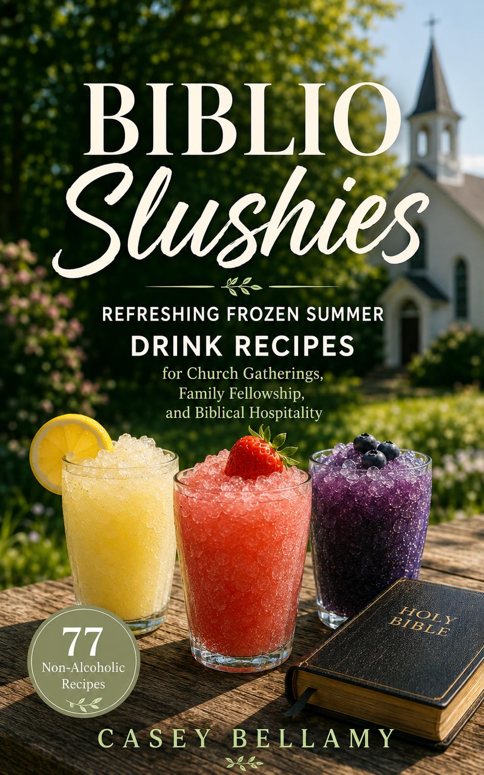 Biblio Slushies: Refreshing Frozen Summer Drink Recipes for Church Gatherings, Family Fellowship, and Biblical Hospitality